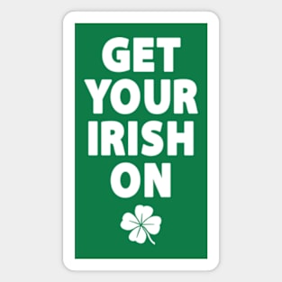 Get Your Irish On Magnet